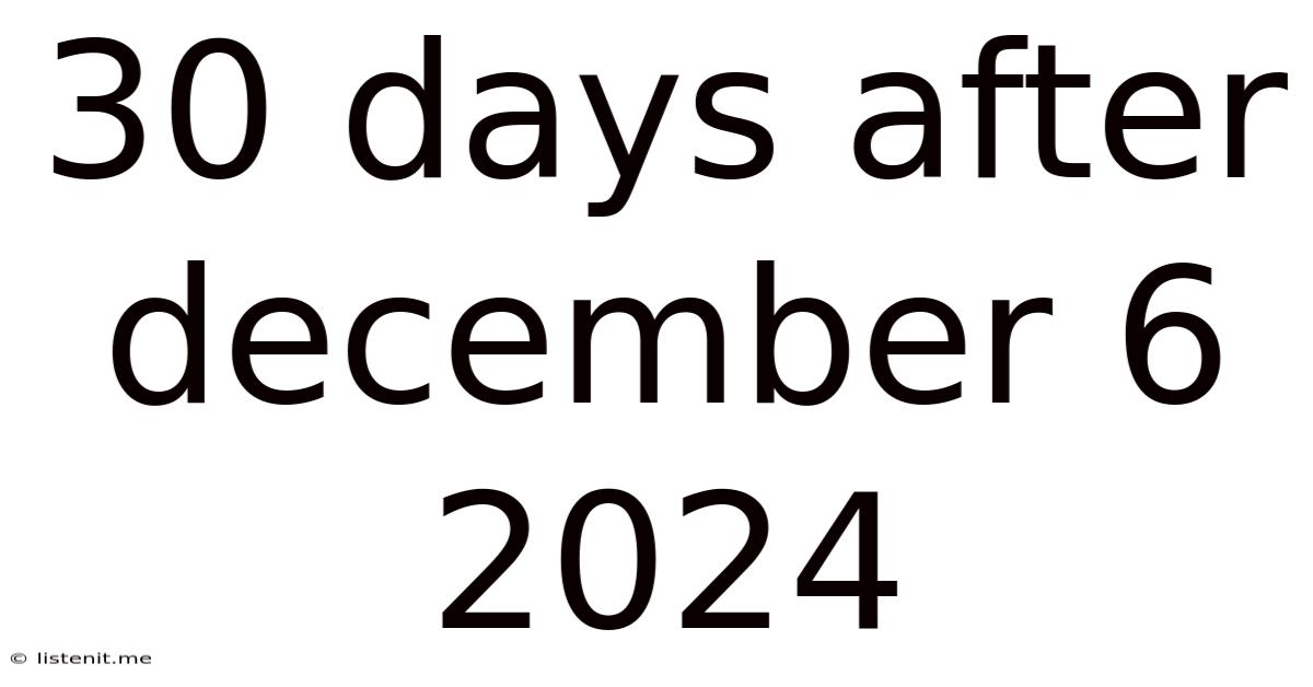 30 Days After December 6 2024