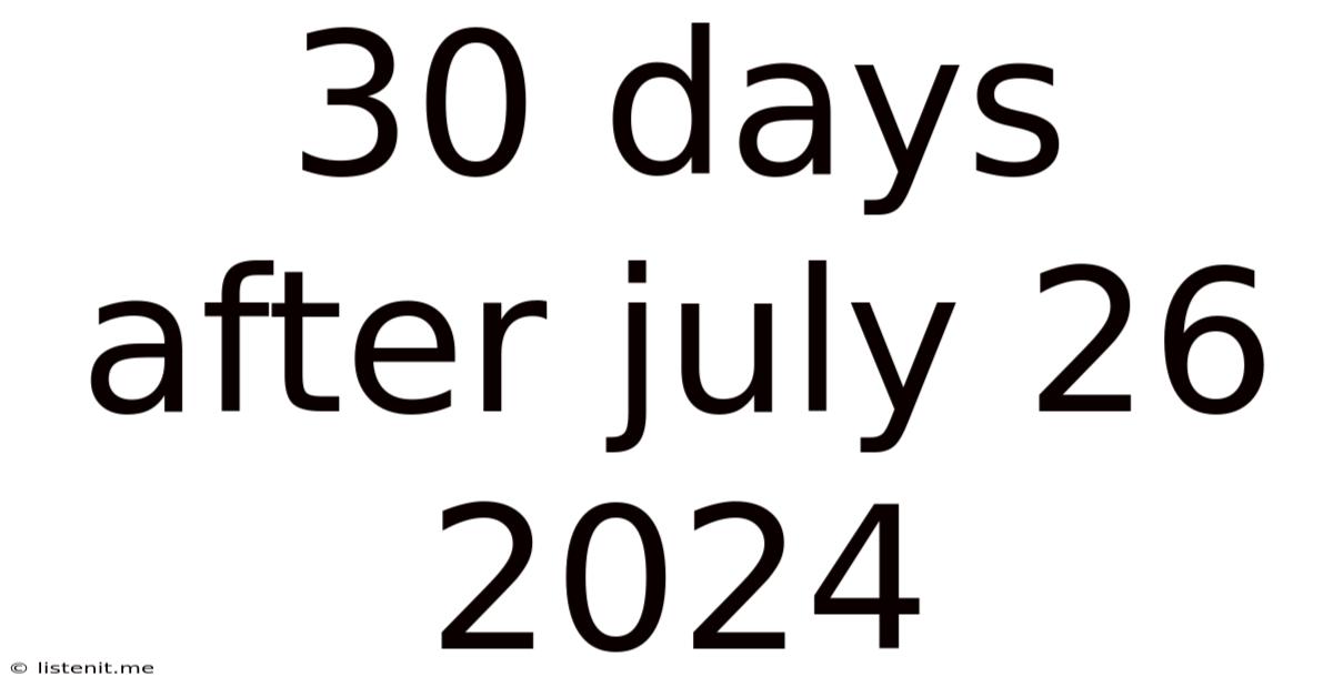 30 Days After July 26 2024