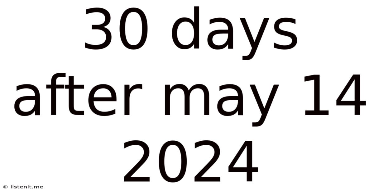 30 Days After May 14 2024