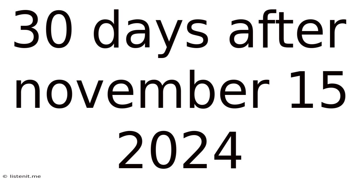 30 Days After November 15 2024