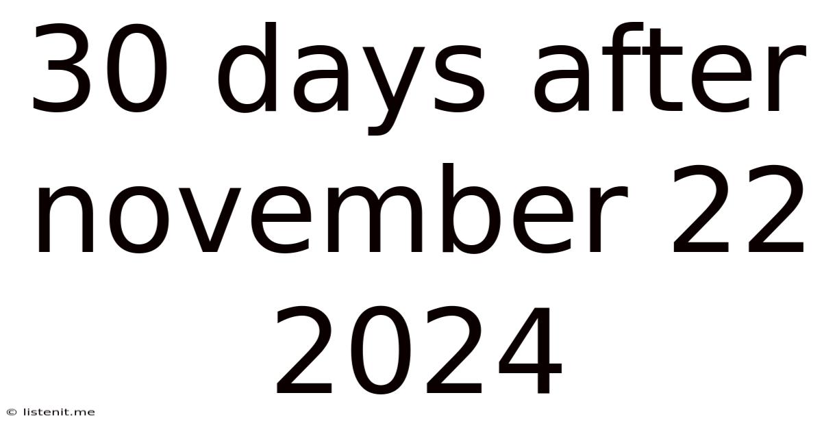 30 Days After November 22 2024