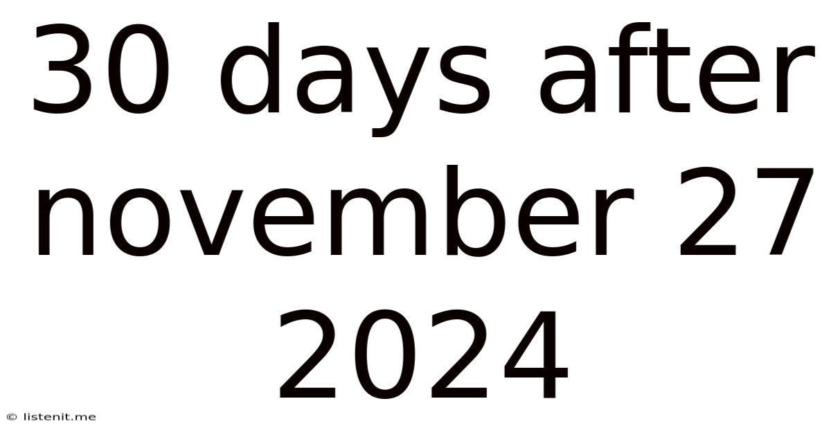 30 Days After November 27 2024