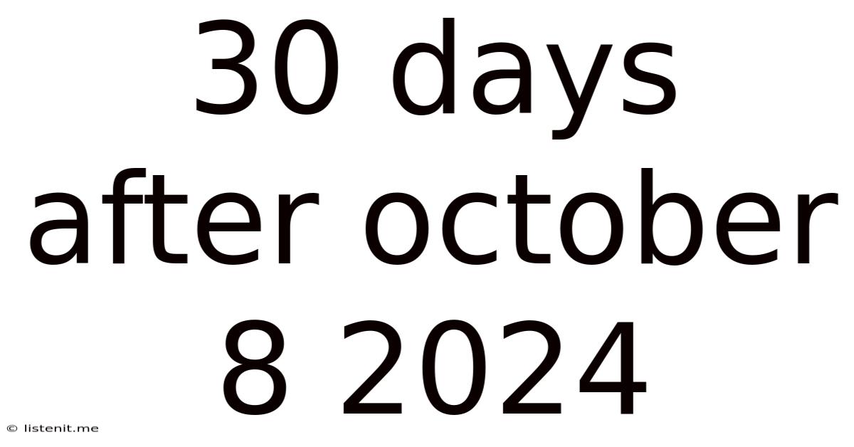 30 Days After October 8 2024