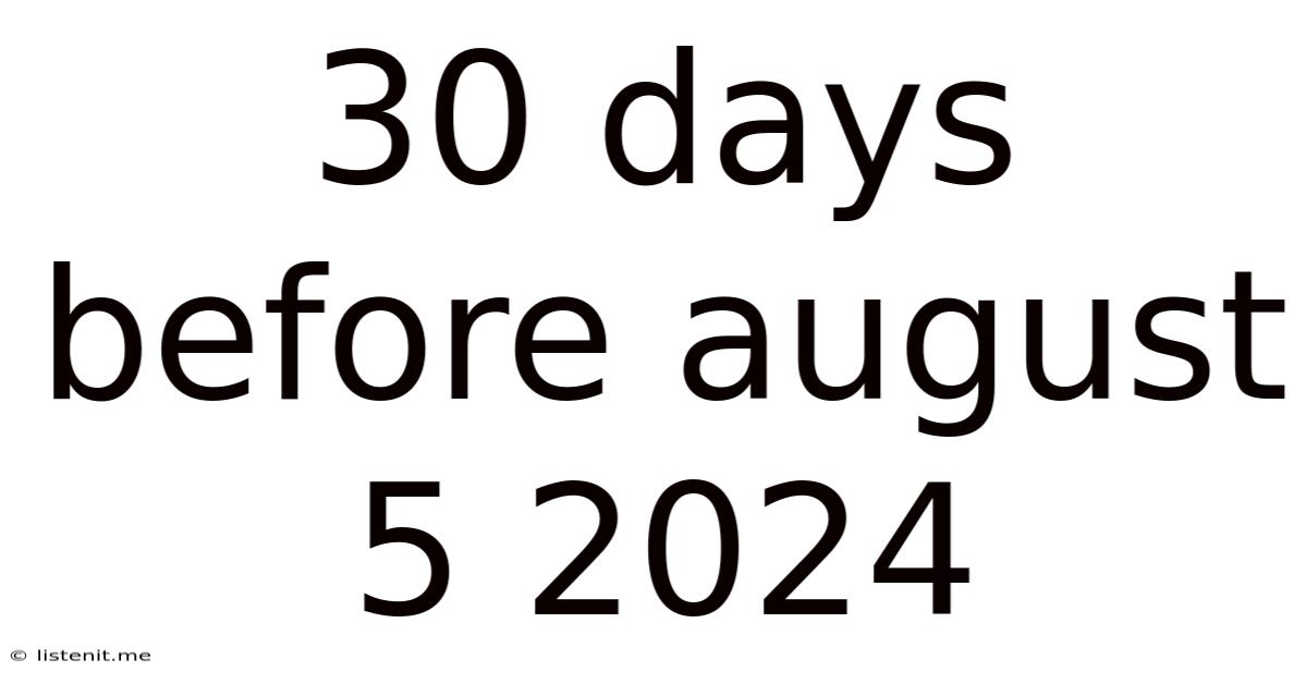 30 Days Before August 5 2024