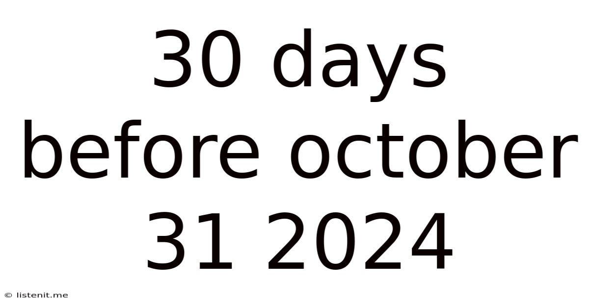 30 Days Before October 31 2024