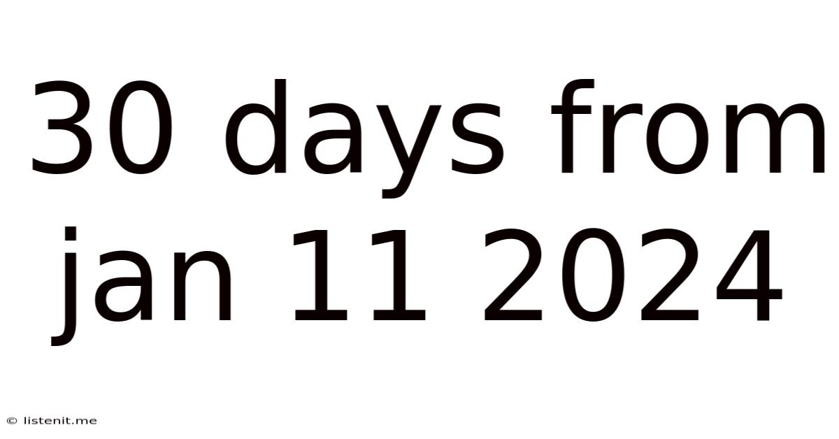 30 Days From Jan 11 2024
