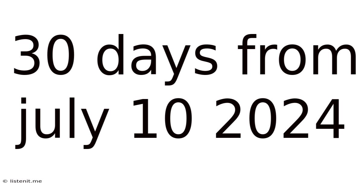 30 Days From July 10 2024