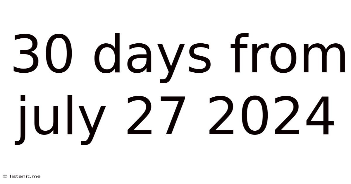 30 Days From July 27 2024