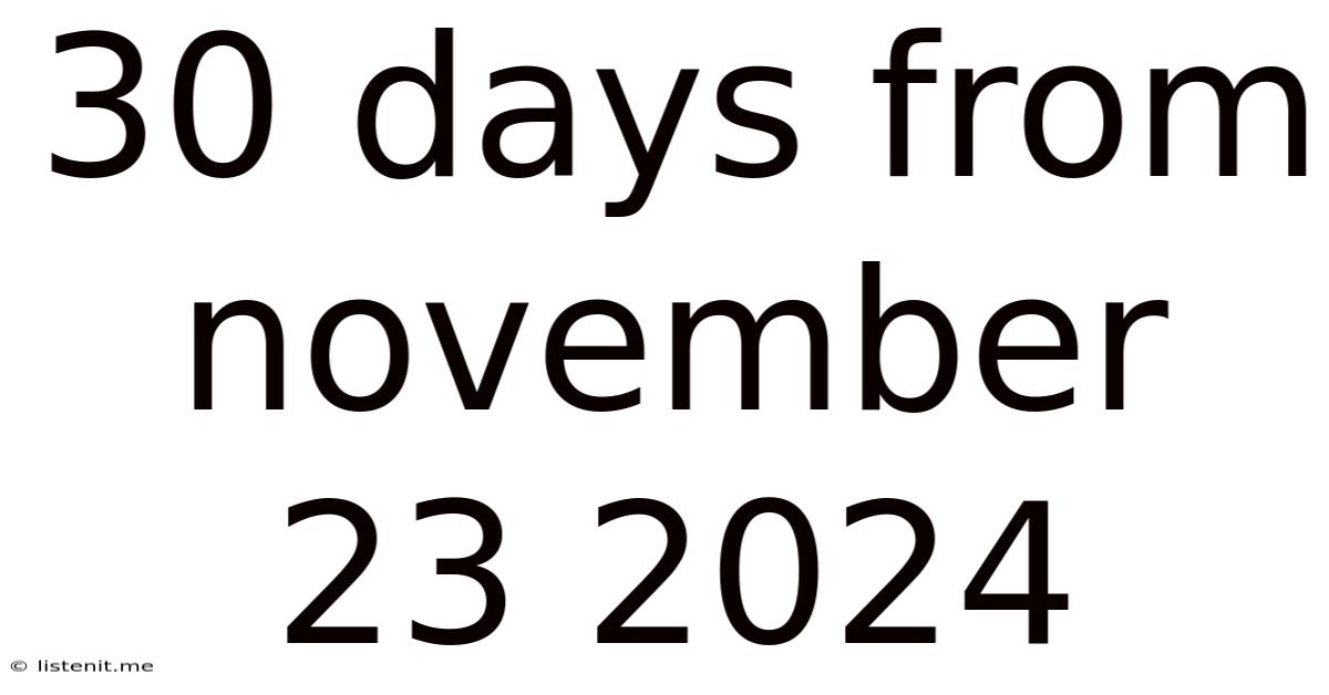 30 Days From November 23 2024