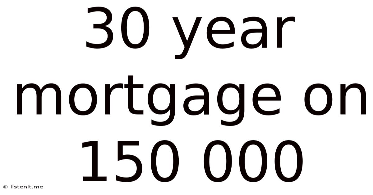 30 Year Mortgage On 150 000