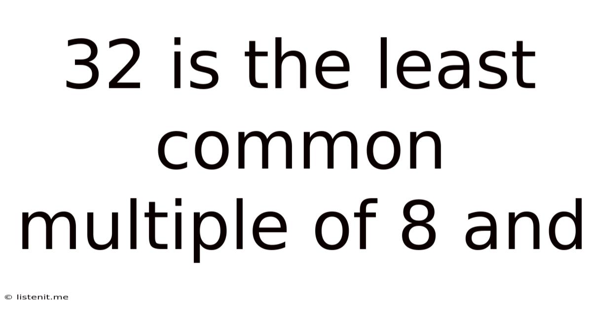 32 Is The Least Common Multiple Of 8 And