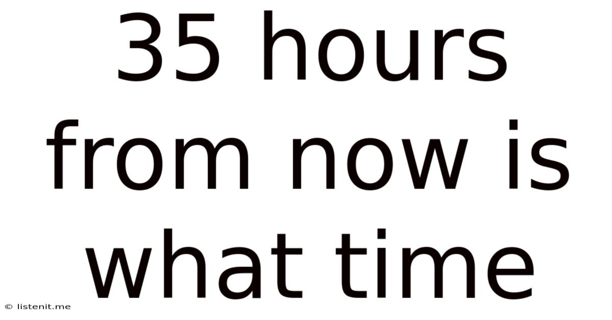 35 Hours From Now Is What Time