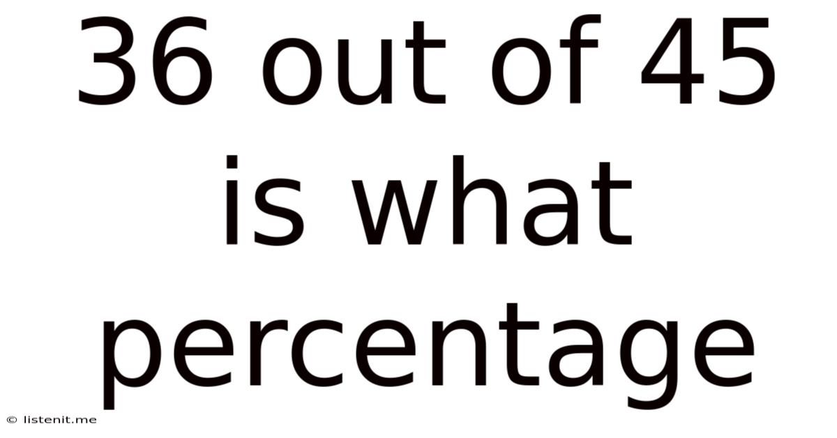36 Out Of 45 Is What Percentage