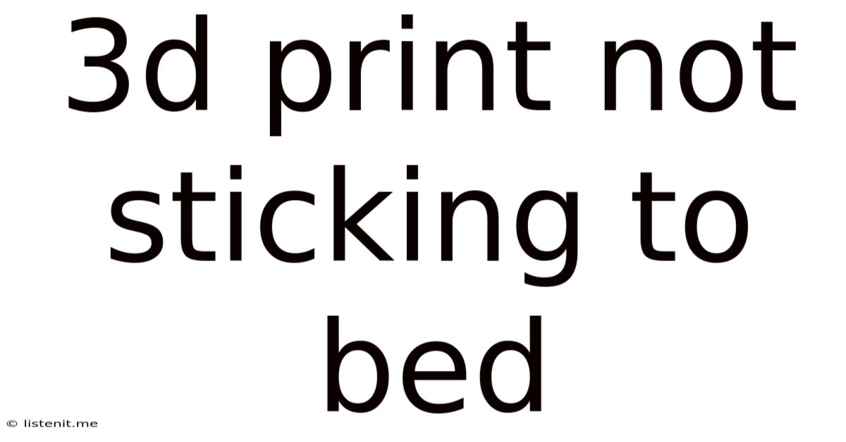 3d Print Not Sticking To Bed