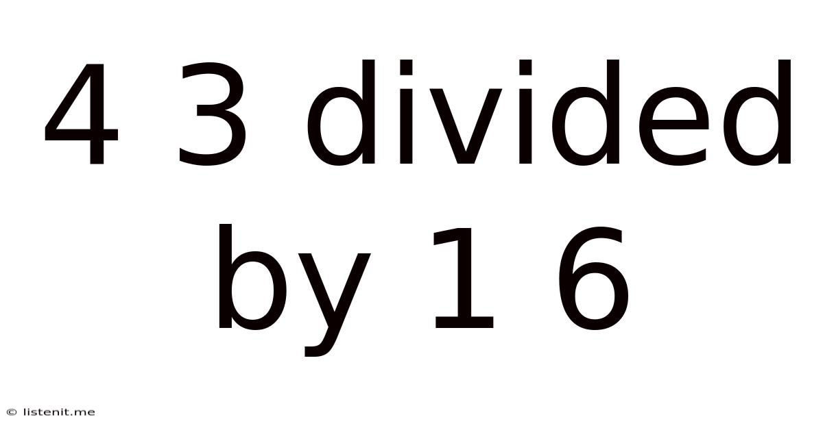 4 3 Divided By 1 6