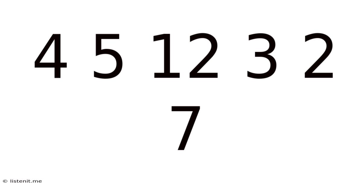 4 5 12 3 2 7