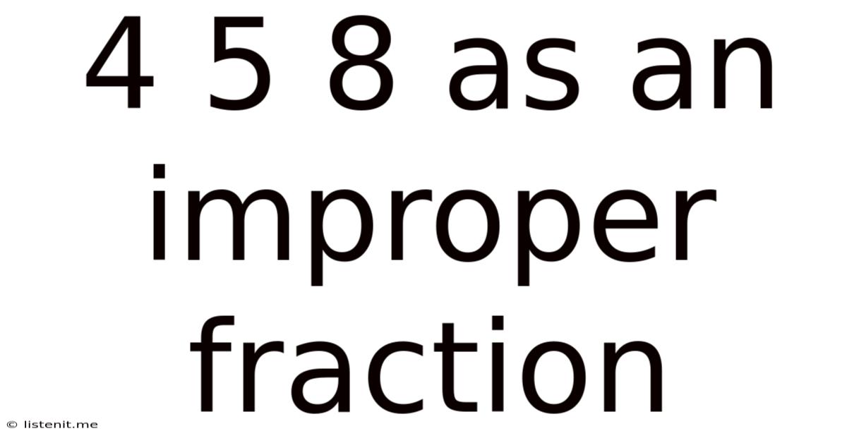 4 5 8 As An Improper Fraction