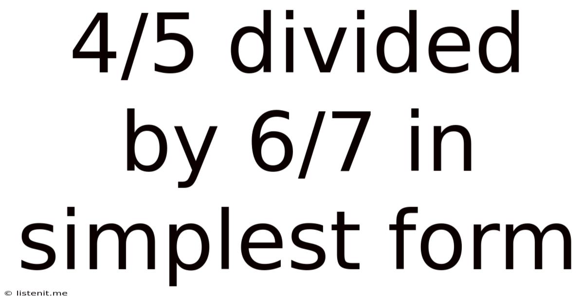 4/5 Divided By 6/7 In Simplest Form
