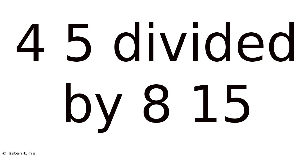 4 5 Divided By 8 15
