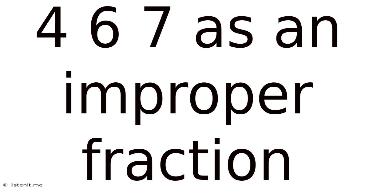 4 6 7 As An Improper Fraction