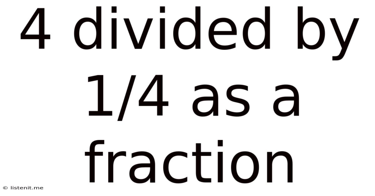 4 Divided By 1/4 As A Fraction
