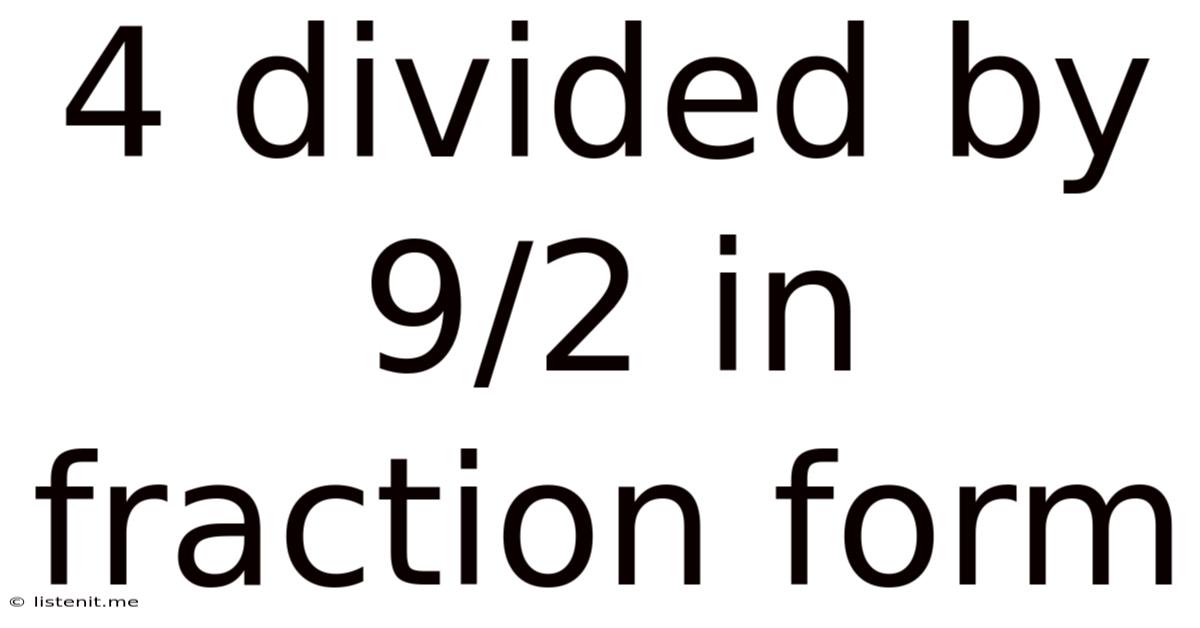 4 Divided By 9/2 In Fraction Form