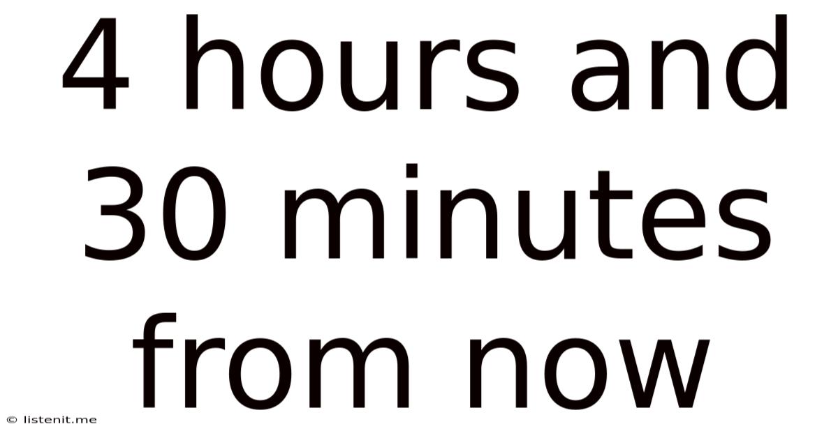 4 Hours And 30 Minutes From Now