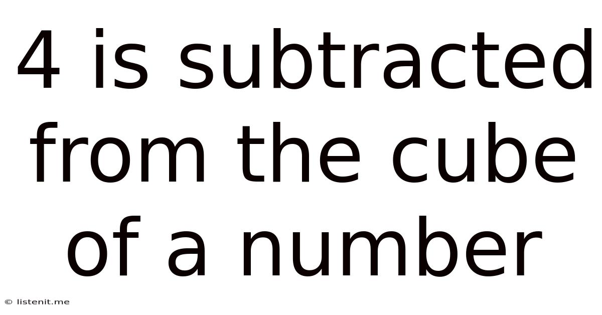 4 Is Subtracted From The Cube Of A Number