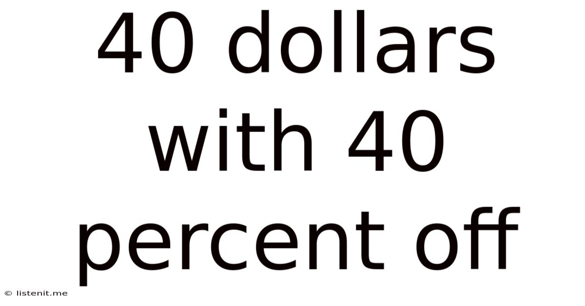 40 Dollars With 40 Percent Off