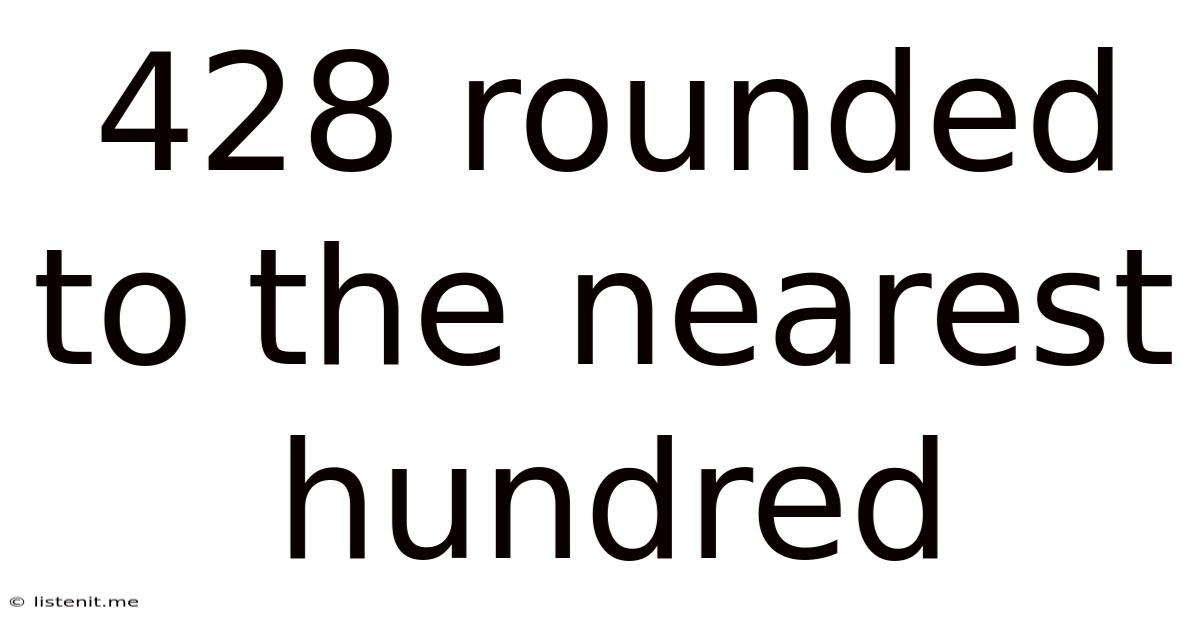 428 Rounded To The Nearest Hundred