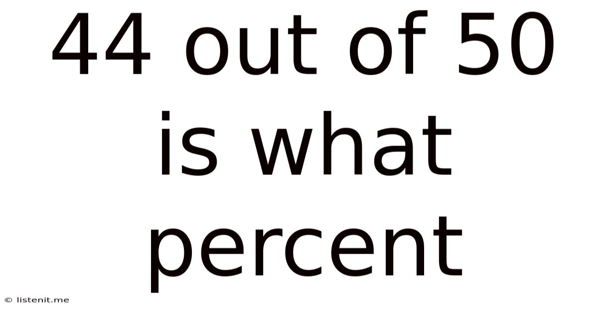 44 Out Of 50 Is What Percent