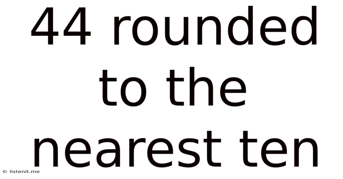 44 Rounded To The Nearest Ten