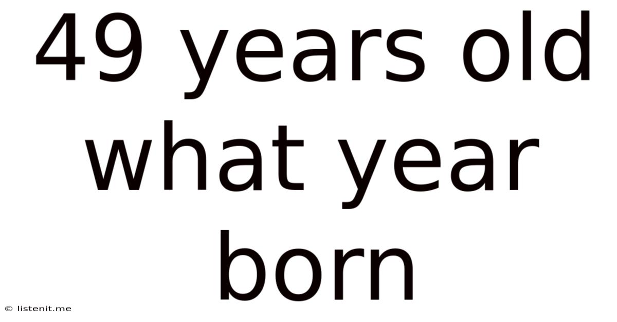 49 Years Old What Year Born