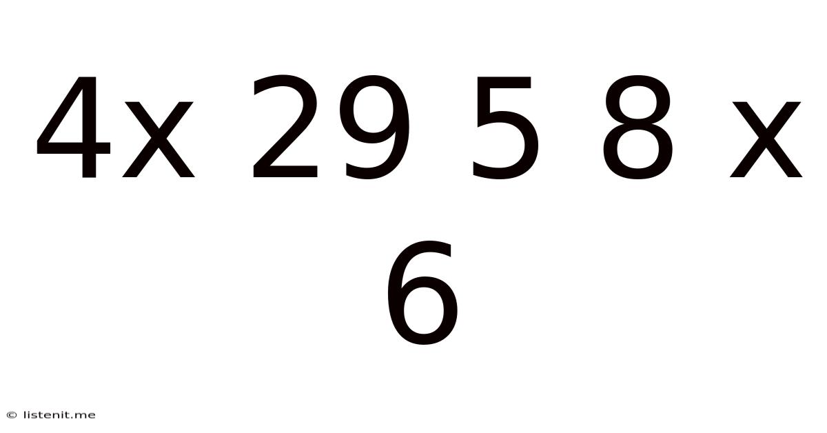 4x 29 5 8 X 6
