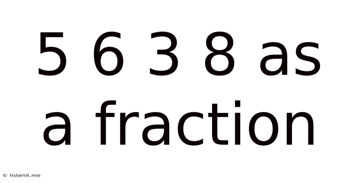 5 6 3 8 As A Fraction