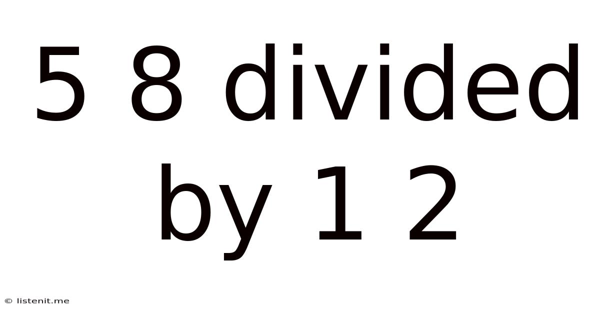 5 8 Divided By 1 2