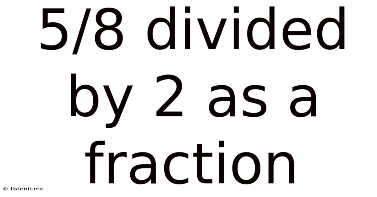 5/8 Divided By 2 As A Fraction