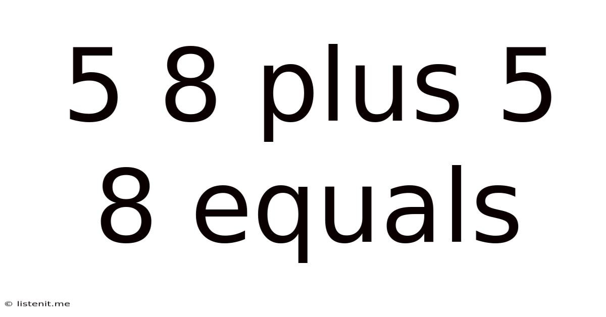 5 8 Plus 5 8 Equals