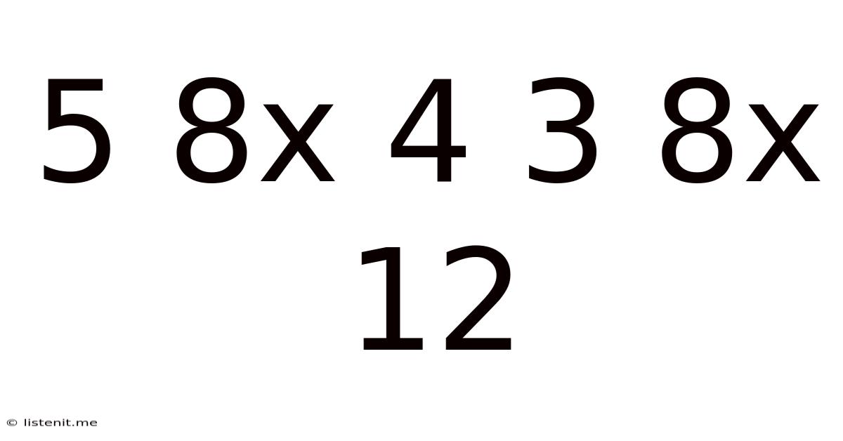 5 8x 4 3 8x 12
