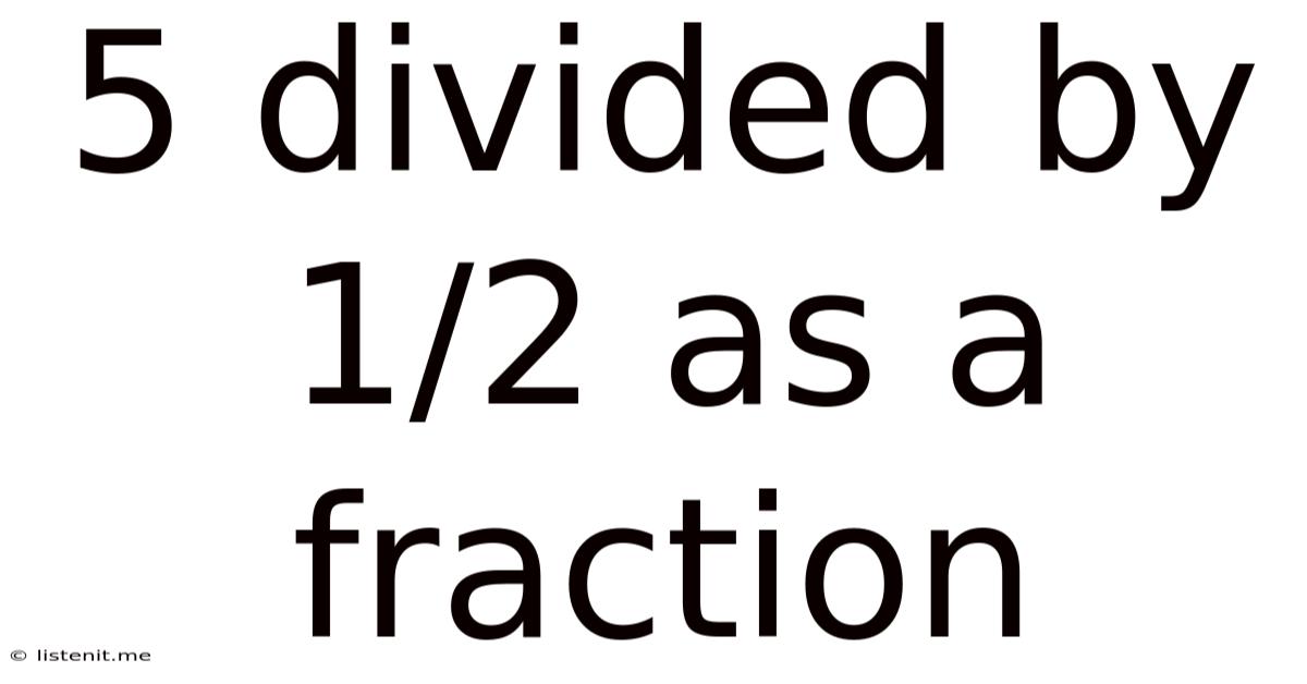 5 Divided By 1/2 As A Fraction