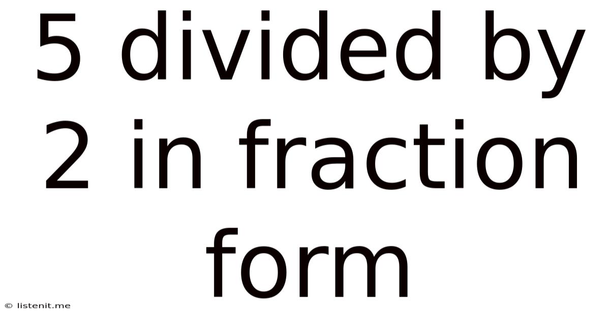 5 Divided By 2 In Fraction Form