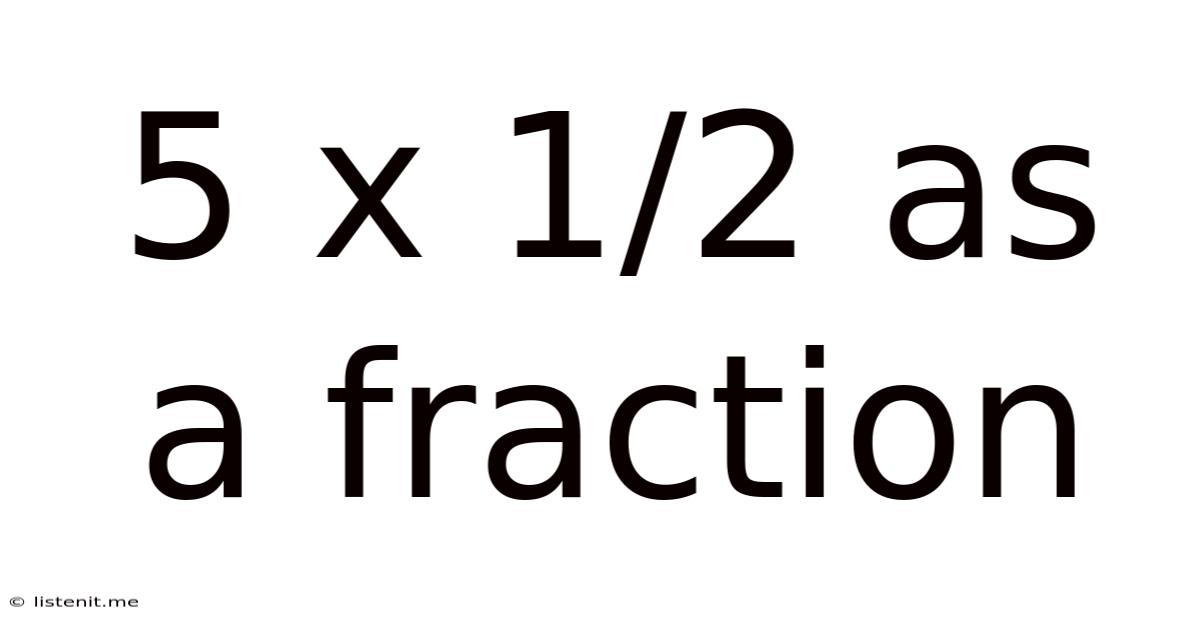 5 X 1/2 As A Fraction
