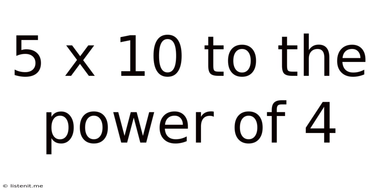 5 X 10 To The Power Of 4