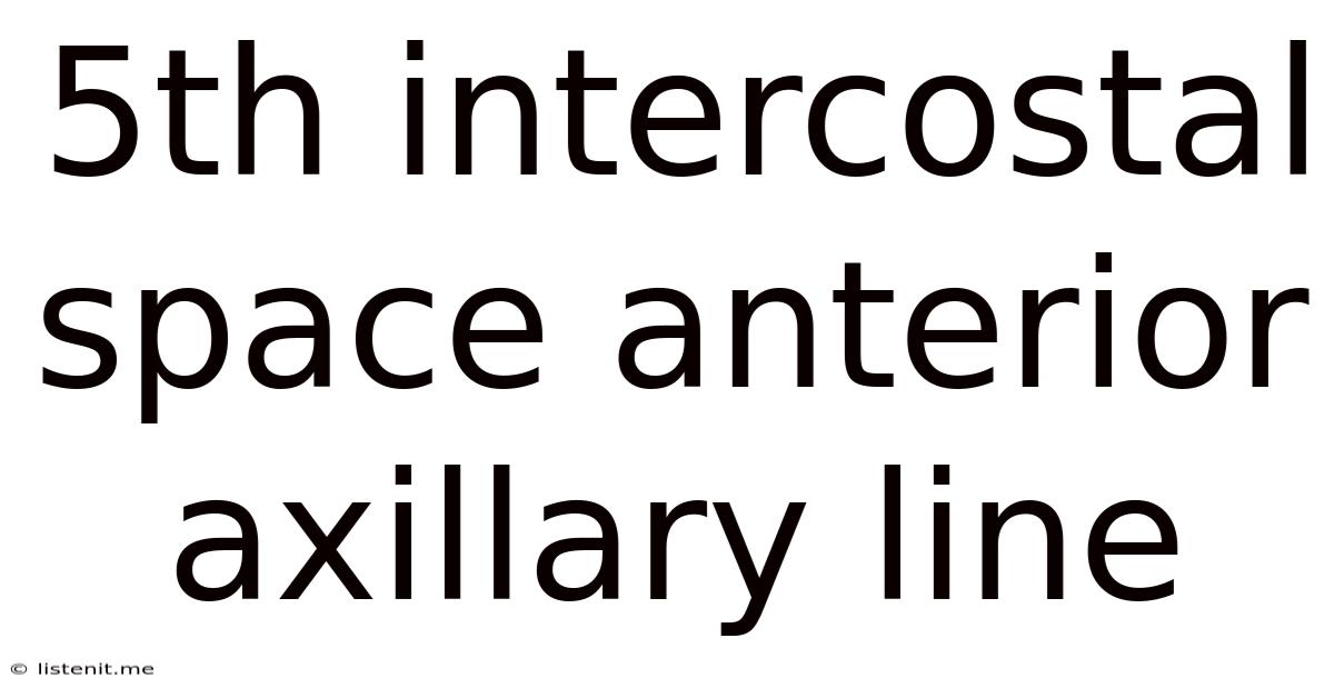 5th Intercostal Space Anterior Axillary Line