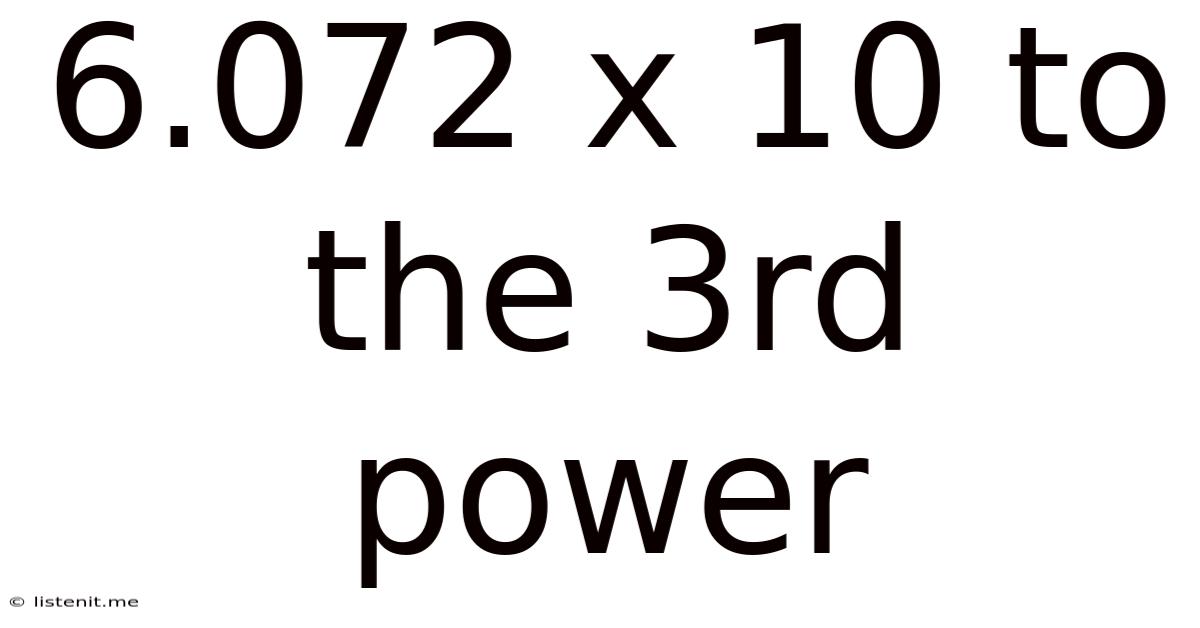 6.072 X 10 To The 3rd Power