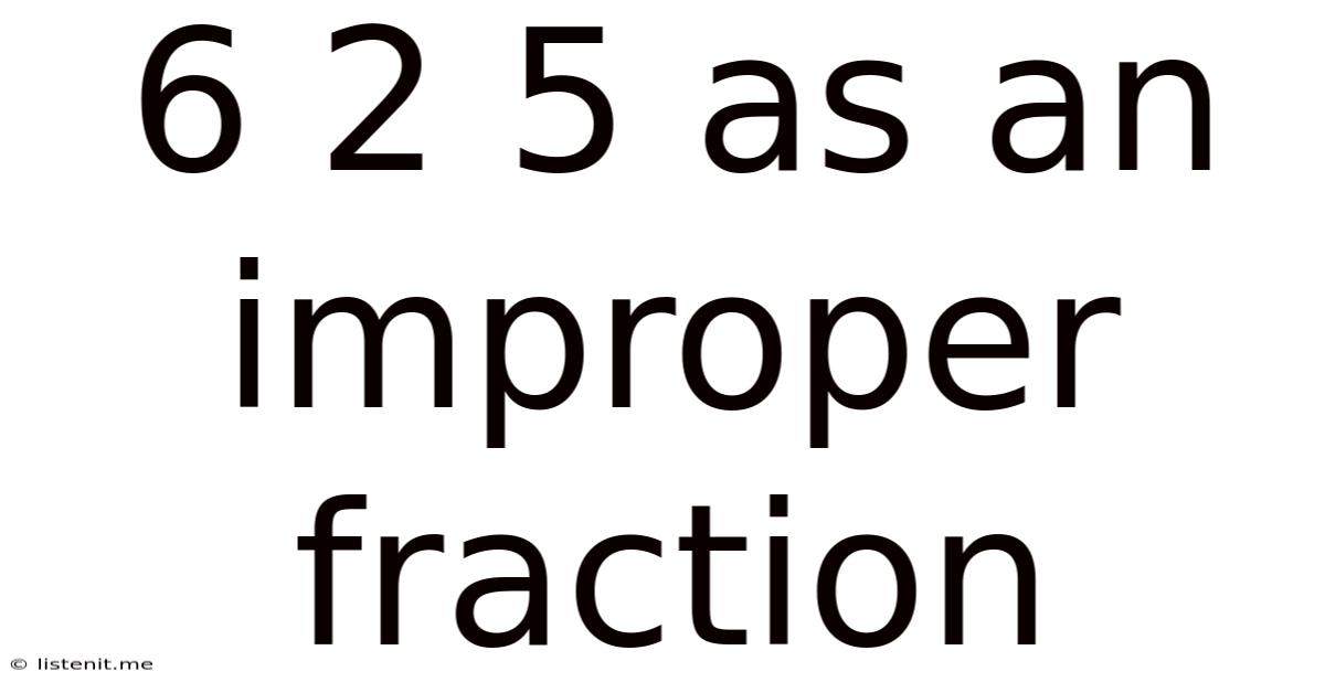 6 2 5 As An Improper Fraction