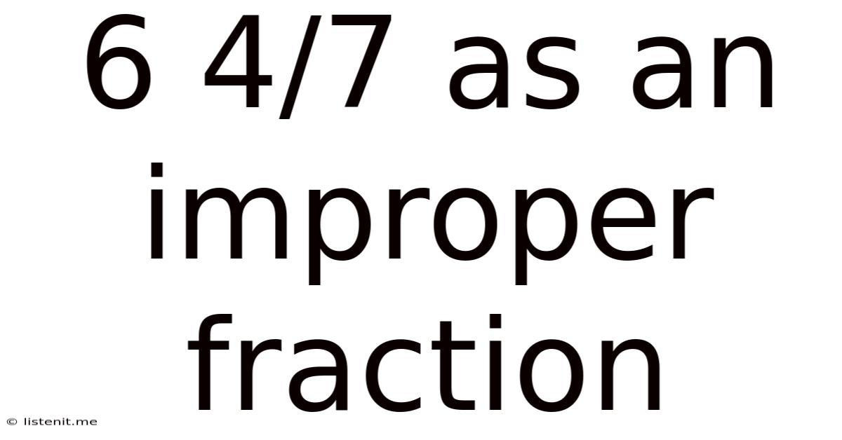 6 4/7 As An Improper Fraction