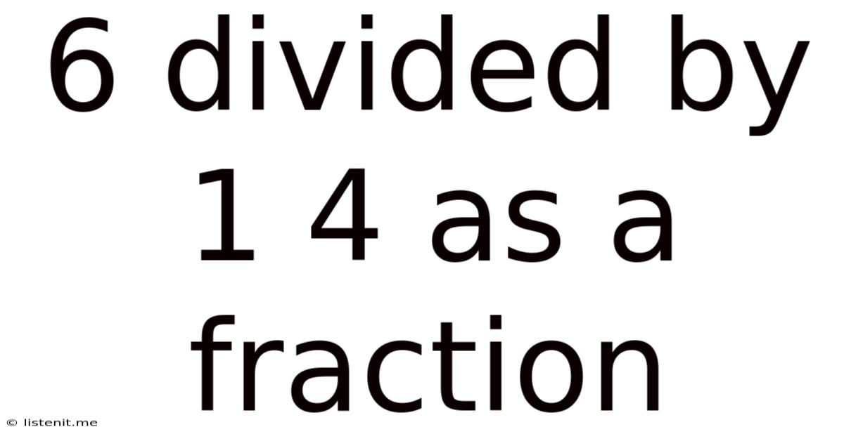 6 Divided By 1 4 As A Fraction