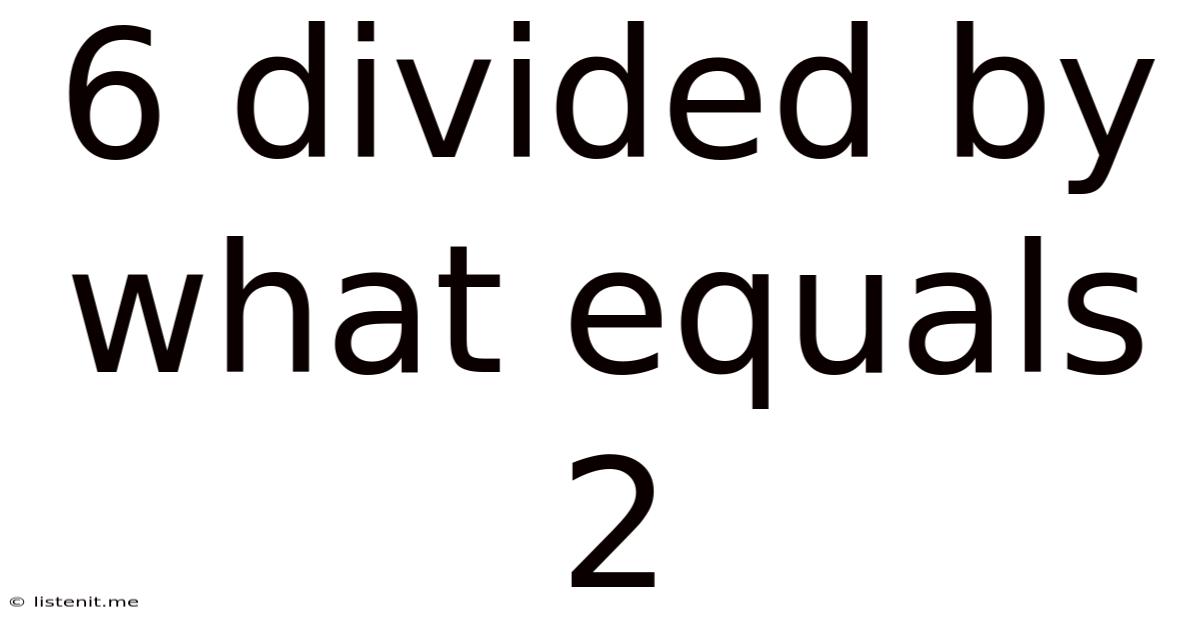 6 Divided By What Equals 2
