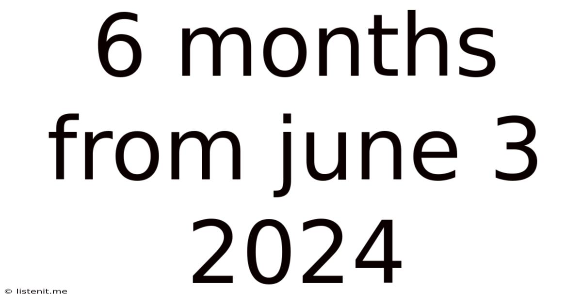 6 Months From June 3 2024